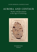 Aurora and Centaur: Reality and Description in the Age of Technology 1915594111 Book Cover
