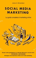 Social Media Marketing: La guida completa al marketing online. Scopri come guadagnare su internet attraverso i social come FACEBOOK e INSTAGRAM. ... online con il web marketing B08MHJDSYQ Book Cover