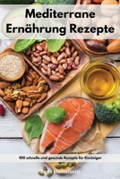 Mediterrane Ern�hrung Rezepte: 100 schnelle und gesunde Rezepte f�r Einsteiger. Mediterranean Recipes 1802551069 Book Cover
