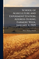 School of agriculture and experiment station. Address during Farmers' week, January 4, 1909 1174930403 Book Cover