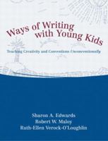 Ways of Writing with Young Kids: Teaching Creativity and Conventions Unconventionally 0205337147 Book Cover