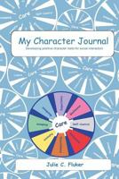 My Character Journal: Developing Positive Character Traits for Social Interaction 0972607269 Book Cover