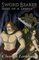 Sword Bearer: Seeds of a Legend 1432773887 Book Cover