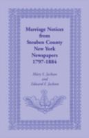 Marriage Notices from Steuben County, New York, Newspapers 1797-1884 0788409956 Book Cover