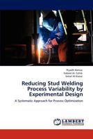 Reducing Stud Welding Process Variability by Experimental Design 3848497867 Book Cover