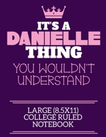 It's A Danielle Thing You Wouldn't Understand Large (8.5x11) College Ruled Notebook: A cute notebook or notepad to write in for any book lovers, doodle writers and budding authors! 1712386751 Book Cover