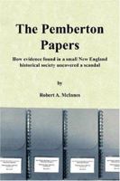 The Pemberton Papers: How Evidence Found in a Small New England Historical Society Uncovered a Scandal 1425942407 Book Cover