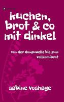 kuchen, brot und co mit dinkel 374395088X Book Cover