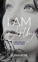 I AM WORTHY: There is no love without truth. 173888502X Book Cover