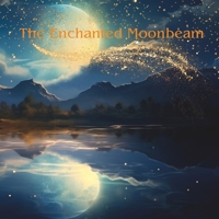 The Enchanted Moonbeam: Goodnight Sweet Dreams B0C6W57451 Book Cover