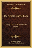 The Artist's Married Life: Being That Of Albert Durer 1164893920 Book Cover