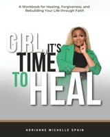 Girl, It's Time To Heal 1636162223 Book Cover