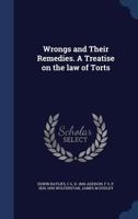 Wrongs and Their Remedies. A Treatise on the law of Torts 1019222581 Book Cover