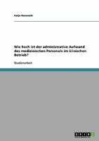 Wie hoch ist der administrative Aufwand des medizinischen Personals im klinischen Betrieb? 3638954684 Book Cover