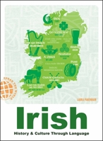 Irish: History & Culture Through Language (Speak the World) 1507225156 Book Cover