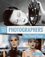 50 Photographers You Should Know 3791383590 Book Cover