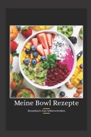 Meine Bowl Rezepte: Rezeptbuch zum Selberschreiben (German Edition) 171050286X Book Cover