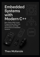 Embedded Systems with Modern C++: Bare-Metal ARM Cortex Programming, Real-Time Techniques, and High-Performance Embedded Systems B0FTW3K7JG Book Cover