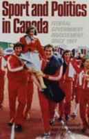 Sport and Politics in Canada: Federal Government Involvement Since 1961 0773506659 Book Cover
