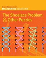 The Shoelace Problem & Other Puzzles (Mastermind Collection) 1861056265 Book Cover