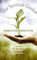 Your Spiritual Garden: Tending to the Presence of God: A Six-Week Daily Life Retreat 0867167165 Book Cover