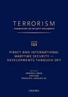 Terrorism: Commentary on Security Documents Volume 125: Piracy and International Maritime Security--Developments Through 2011 0199915911 Book Cover