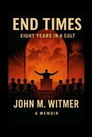 End Times: Eight Years in a Cult 098458045X Book Cover
