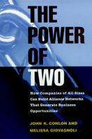 The Power of Two: How Companies of All Sizes Can Build Alliance Networks That Generate Business Opportunities (Jossey Bass Business and Management Series) 0787909467 Book Cover