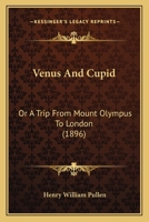 Venus and Cupid; or, A Trip from Mount Olympus to London 1165154730 Book Cover