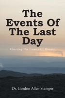 The Events Of The Last Day: Charting The Course Of History B0C22RJ5D7 Book Cover