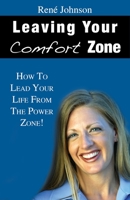 Leaving Your Comfort Zone: How To Lead Your Life From The Power Zone! 0615307167 Book Cover