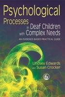 Psychological Processes in Deaf Children With Complex Needs: An Evidence-based Practical Guide 1843104148 Book Cover