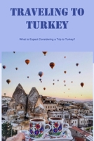 Traveling to Turkey: What to Expect Considering a Trip to Turkey?: Make Travel Plans to Turkey. B0BCCZ9R1G Book Cover