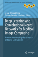 Deep Learning and Convolutional Neural Networks for Medical Image Computing: Precision Medicine, High Performance and Large-Scale Datasets (Advances in Computer Vision and Pattern Recognition) 3319429981 Book Cover