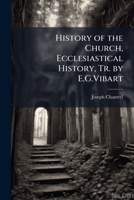 History of the Church, Ecclesiastical History, Tr. by E.G.Vibart 1147044023 Book Cover
