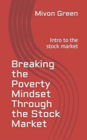 Breaking the Poverty Mindset Through the Stock Market: Intro to the stock market B089TWSBDM Book Cover