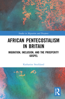 African Pentecostalism in Britain: Migration, Inclusion, and the Prosperity Gospel 0367568721 Book Cover