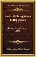 Etudes Philosophiques Et Religieuses: Sur Les Ecrivains Latins (1896) 1166780589 Book Cover