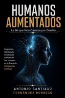 HUMANOS AUMENTADOS: La IA que nos cambia por dentro (Spanish Edition) B0H771RNPJ Book Cover