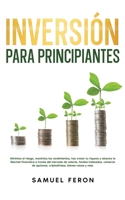 Inversión para principiantes: Minimiza el riesgo, maximiza los rendimientos, haz crecer tu riqueza y alcanza la libertad financiera a través del ... de Valores y Bienes Raíc) (Spanish Edition) 9925380499 Book Cover