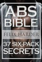 Workout: ABS Bible: 37 Six-Pack Secrets for Weight Loss and Ripped ABS (Workout Routines, Workout Books, Workout Plan, ABS Workout, ABS Training) 1534882464 Book Cover