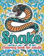 Snake Coloring Book For Adults: Snake Stress Relief Designs For Adults Relaxation, Art Therapy & Meditation Practice For Adults B08CWCG2TB Book Cover