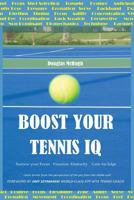 Boost Your Tennis IQ: Narrow your focus, Visualize abstractly, Gain an edge 1723821217 Book Cover