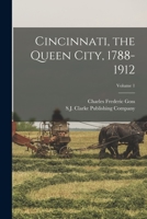 Cincinnati, the Queen City, 1788-1912; Volume 1 1017373132 Book Cover