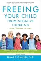 Freeing Your Child from Negative Thinking: Powerful, Practical Strategies to Build a Lifetime of Resilience, Flexibility, and Happiness 0738211850 Book Cover