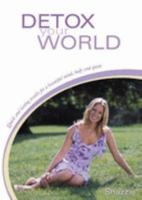 Detox Your World: Quick and Lasting Results for a Beautiful Mind, Body and Spirit 1583944508 Book Cover