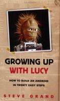 Growing up with Lucy: How to Build an Android in Twenty Easy Steps 0297607332 Book Cover
