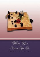 When You Kant Let Go 1453512543 Book Cover