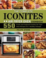 The Complete Iconites Air Fryer Oven Cookbook 1801246106 Book Cover