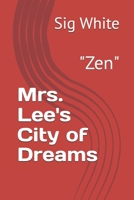 Mrs. Lee's City of Dreams: "Zen" B0DS1ZCN35 Book Cover